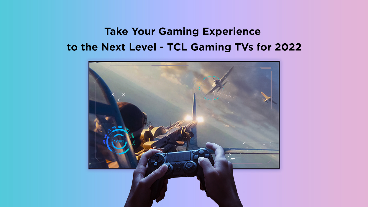 Take Your Gaming Experience to the Next Level - All You Need to Know about TCL Gaming TVs for 2022