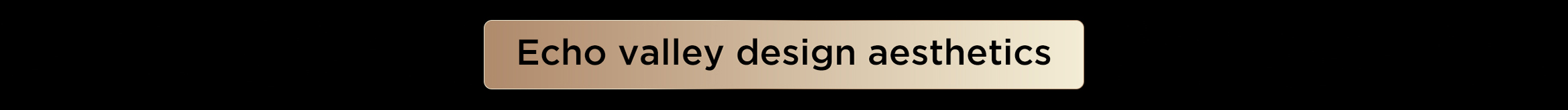 Echo valley design aesthetics