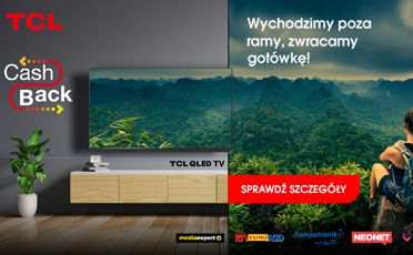 „Wychodzimy poza ramy, zwracamy gotówkę” – nowa akcja promocyjna TCL POLSKA!
