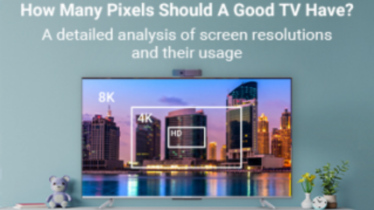 How Many Pixels Should A Good TV Have?-iFFALCON Blog